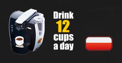 Drink 12 cups a day